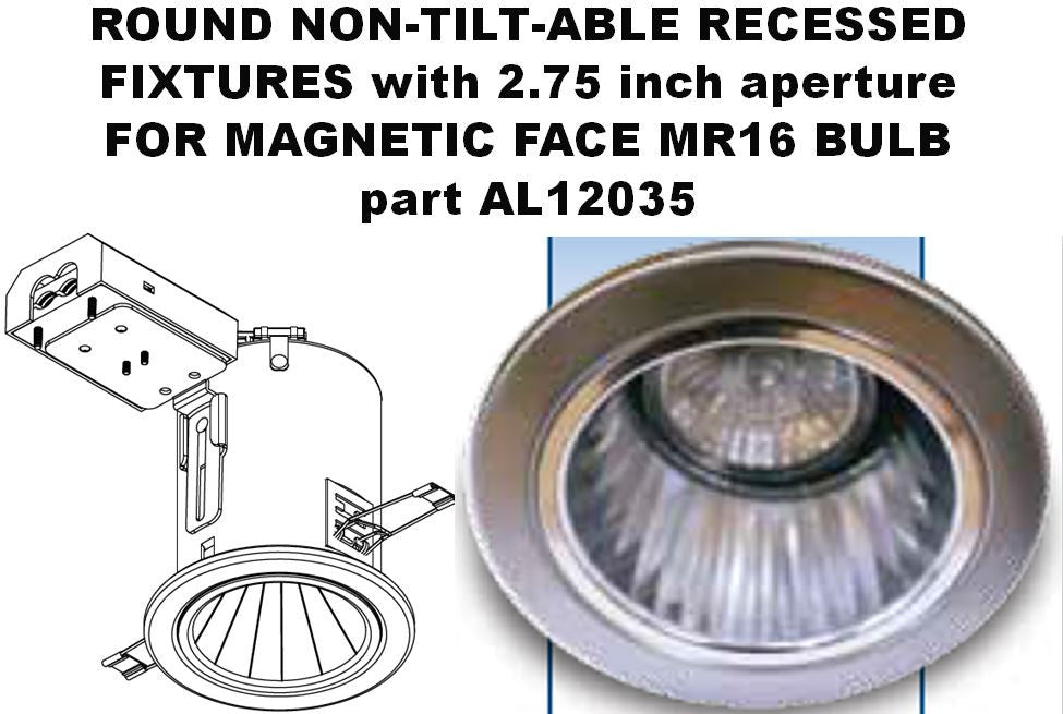 ROUND NON-TILT-ABLE RECESSED FIXTURES with 2.75 inch aperture for NONMAGNETIC FACE MR16 BULB