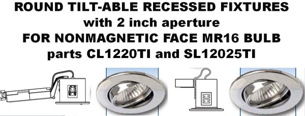ROUND TILT-ABLE RECESSED FIXTURES with 2 inch aperture FOR NONMAGNETIC FACE MR16 BULB