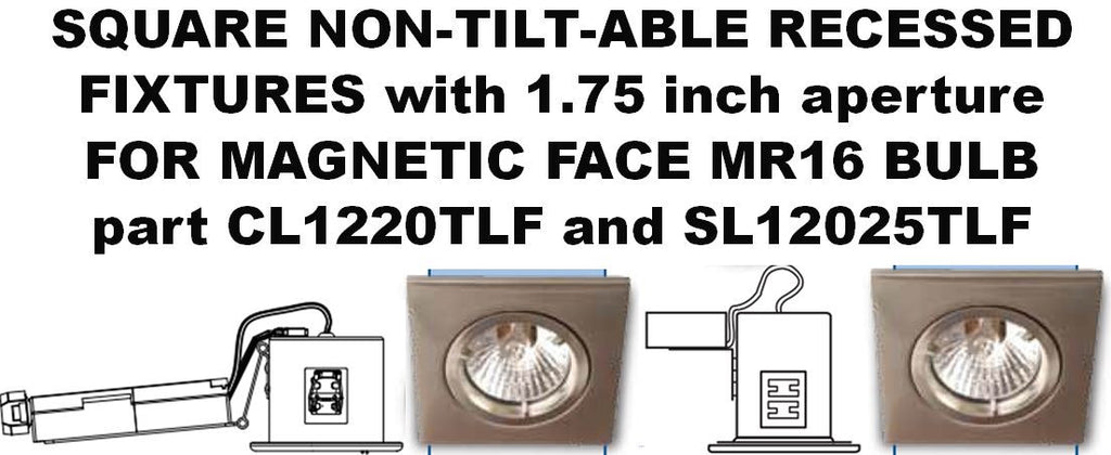 SQUARE NON-TILT-ABLE RECESSED FIXTURES with 1.75 inch aperture FOR MAGNETIC FACE MR16 BULB